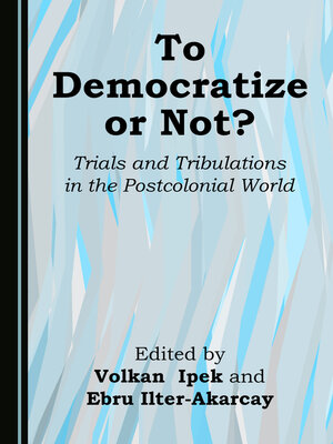 cover image of To Democratize or Not? Trials and Tribulations in the Postcolonial World